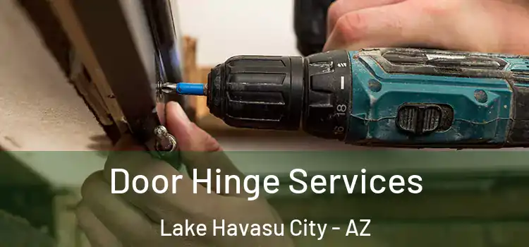 Door Hinge Services Lake Havasu City - AZ