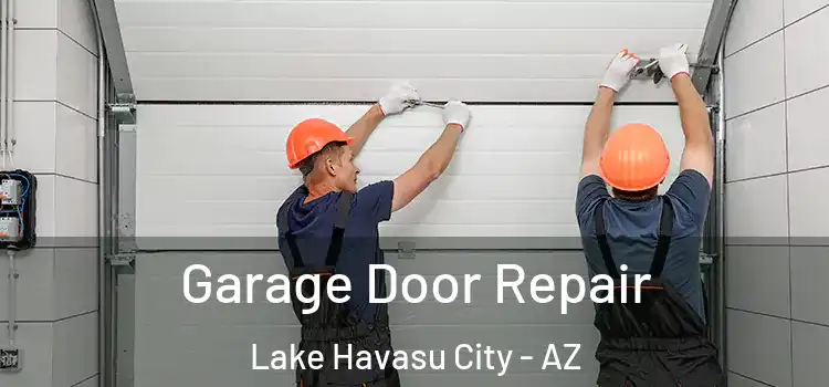  Garage Door Repair Lake Havasu City - AZ