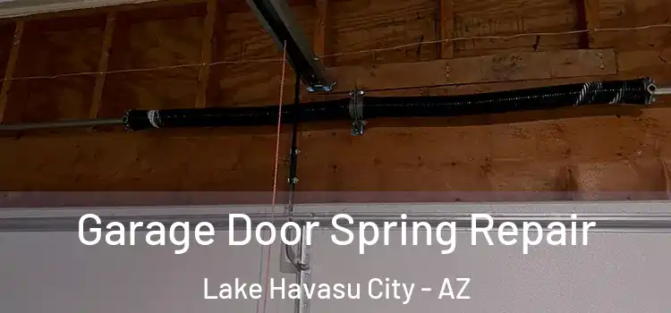  Garage Door Spring Repair Lake Havasu City - AZ