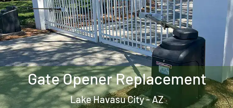 Gate Opener Replacement Lake Havasu City - AZ