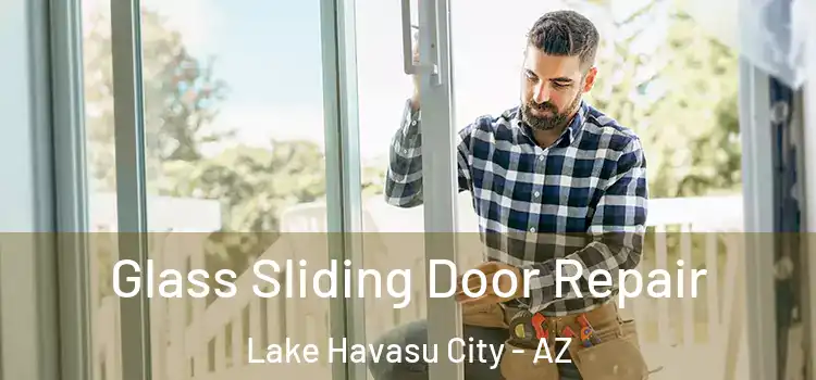 Glass Sliding Door Repair Lake Havasu City - AZ