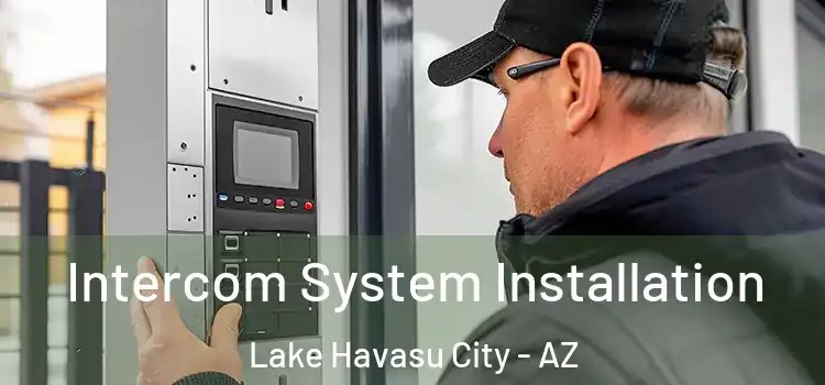 Intercom System Installation Lake Havasu City - AZ