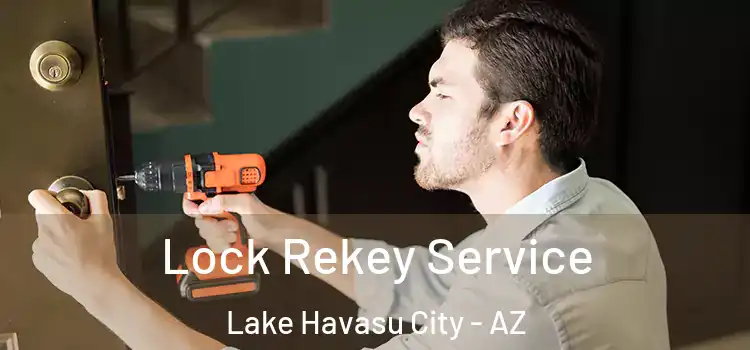 Lock Rekey Service Lake Havasu City - AZ