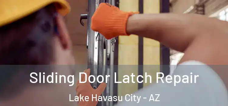 Sliding Door Latch Repair Lake Havasu City - AZ