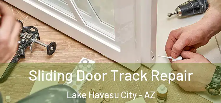 Sliding Door Track Repair Lake Havasu City - AZ